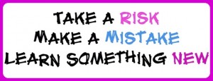 Take-a-Risk-Make-a-Mistake-learn-something